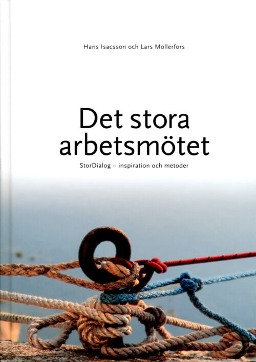 Hans Isacsson & Lars Möllerfors: Det stora arbetsmötet – StorDialog – inspiration och metoder