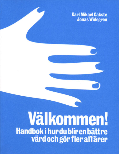 Karl Mikael Cakste & Jonas Widegren: Välkommen! – Handbok i hur du blir en bättre värd och gör fler affärer