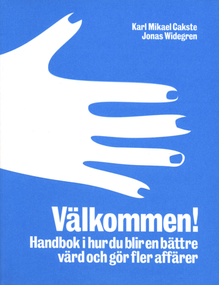 Karl Mikael Cakste & Jonas Widegren: Välkommen! – Handbok i hur du blir en bättre värd och gör fler affärer