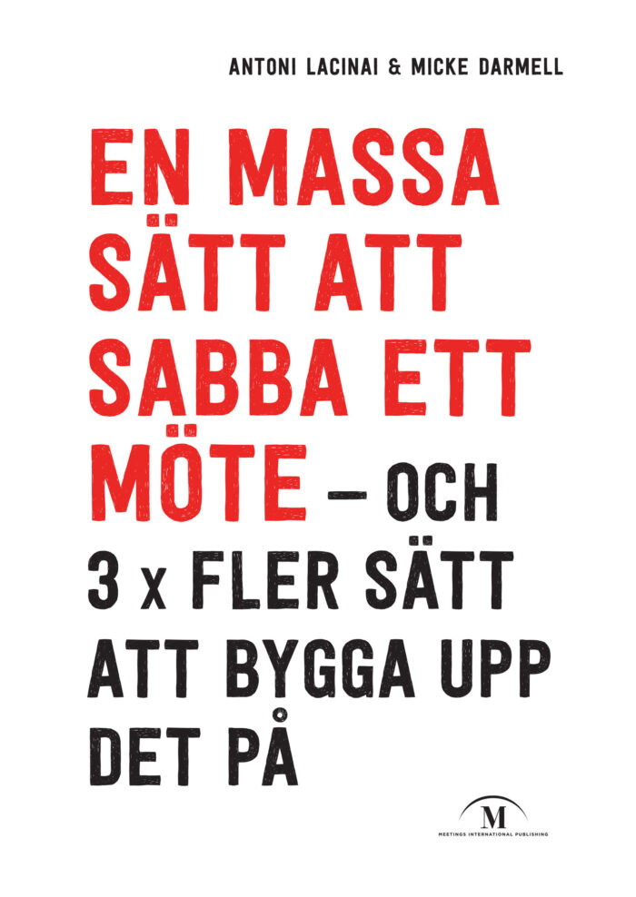 Antoni Lacinai & Micke Darmell: En massa sätt att sabba ett möte på – och 3 x fler sätt att bygga upp det på (Meetings International Publishing), framsida